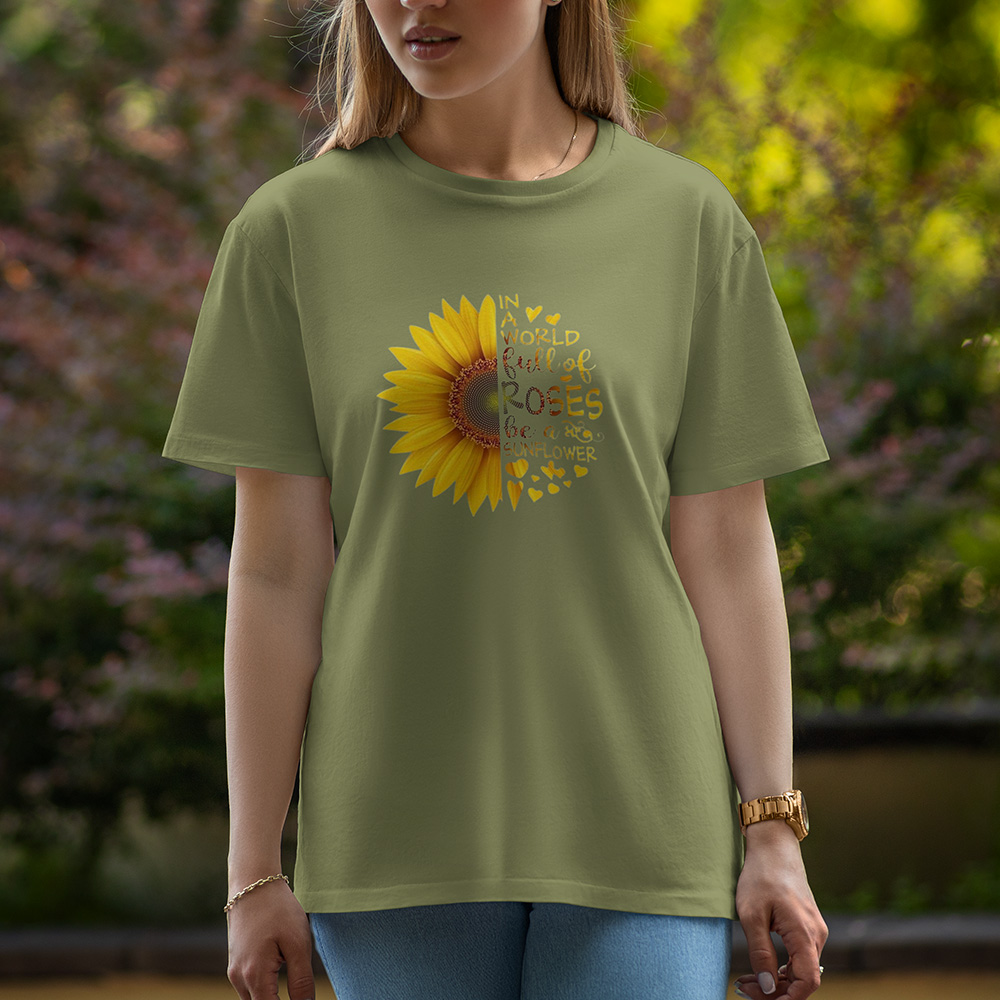 In A World full Of Roses Be A Sunflower - Half Sleeve T-Shirt For Women