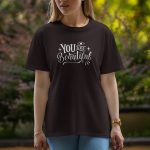 Your Are Beautiful - Half Sleeve T-Shirt For Women